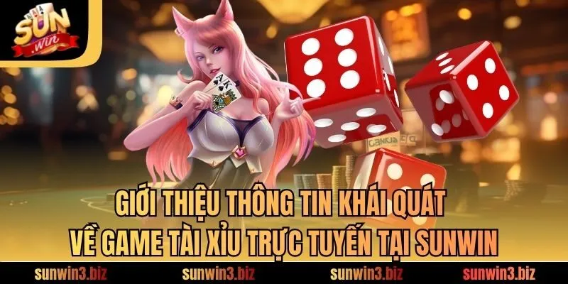 Giới thiệu thông tin khái quát về game tài xỉu trực tuyến tại SUNWIN