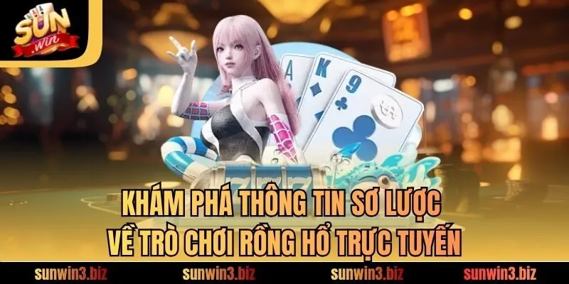 Khám phá thông tin sơ lược về trò chơi rồng hổ trực tuyến